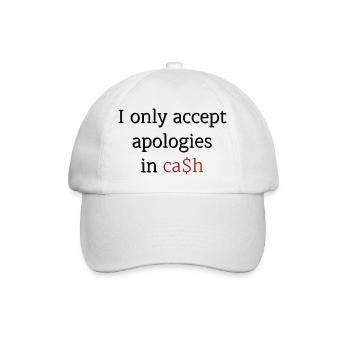 I only accept apologies in ca$h - Baseball Cap - white/white - Front