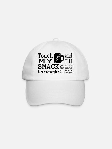 Touch my coffee and I'll smack you so hard - Baseball Cap - white/white