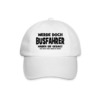 Werde doch Busfahrer haben sie gesagt - Das macht  - Baseballkappe - Weiß/Weiß - Vorne