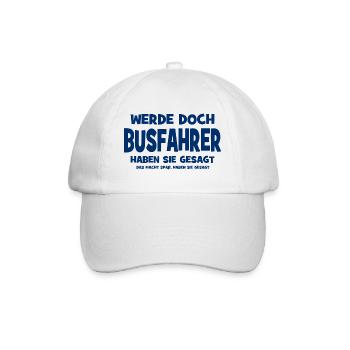 Werde doch Busfahrer haben sie gesagt - Das macht  - Baseballkappe - Weiß/Weiß - Vorne