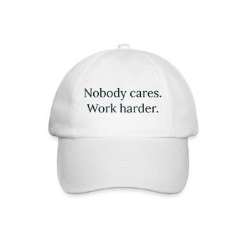 "Nobody cares. Work harder." - Motivation Design - Baseball Cap - white/white - Front