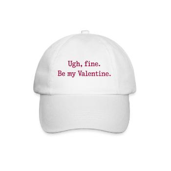 Ugh, fine. Be my Valentine. - Baseball Cap - white/white - Front