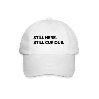 Still here. Still curious. - Baseball Cap - white/white - Front