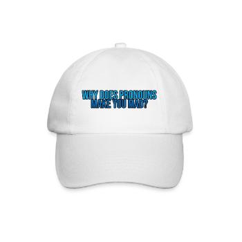 Why Does Pronouns Make You Mad 3 - Baseball Cap - white/white - Front