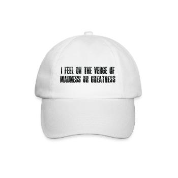 I feel on the verge of madness or greatness - Baseball Cap - white/white - Front