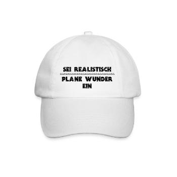 Spruch SEI REALISTISCH - PLANE WUNDER EIN - Baseballkappe - Weiß/Weiß - Vorne