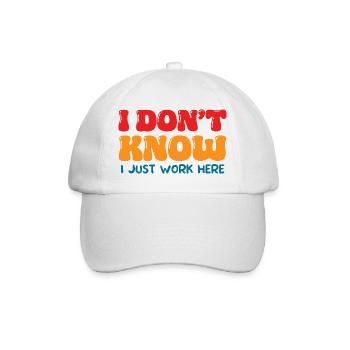 I Don't Know I Just Work Here Funny Office Art - Baseball Cap - white/white - Front