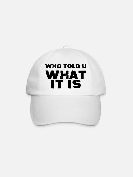 Who Told You What It Is - Baseball Cap - white/white