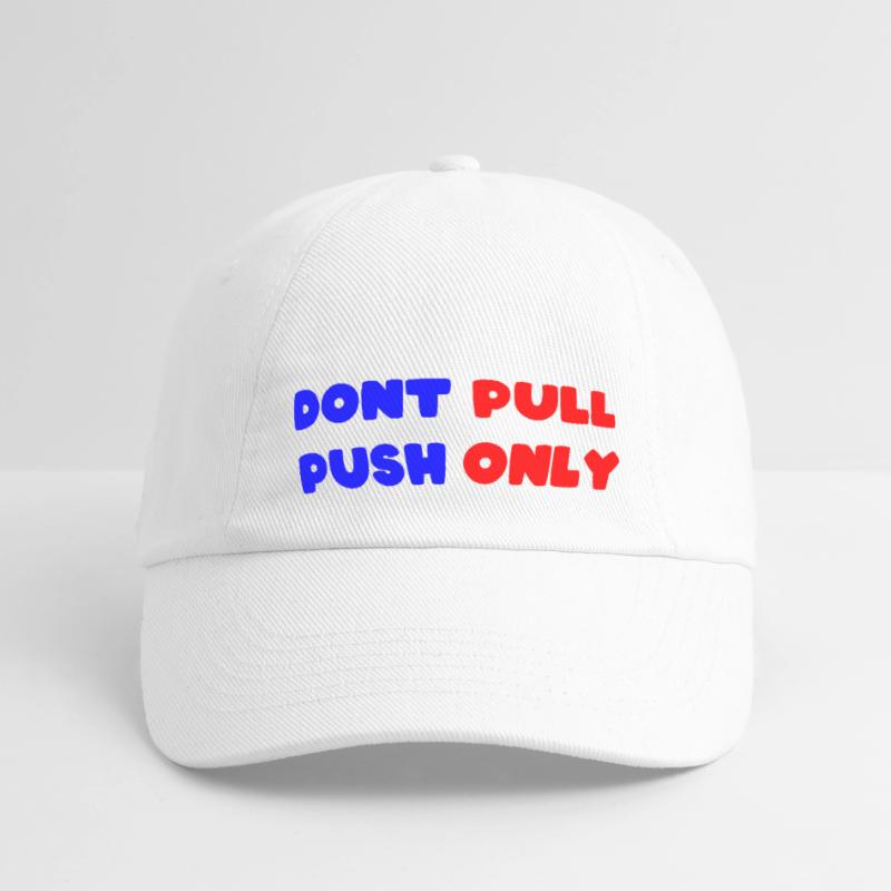 Dont pull push only / Dont push pull only Baseball Cap