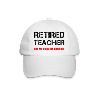 Funny Retired Teacher Retirement Not My Problem - Baseball Cap - white/white - Front