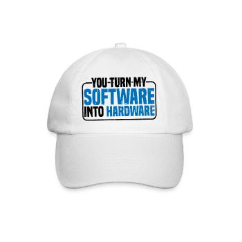You Turn My Software Into Hardware 9 - Baseball Cap - white/white - Front