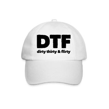 Dirty Thirty Flirty DTF 30th Birthday - Baseball Cap - white/white - Front