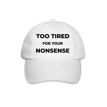 Too tired for your nonsense - Baseball Cap - white/white - Front