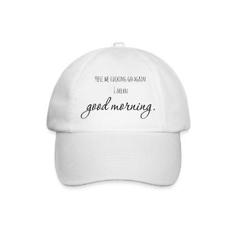 here we go again. i mean: good morning! - Baseball Cap - white/white - Front