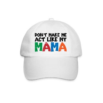 Don't Make Me Act Like My Mama 3 - Baseball Cap - white/white - Front