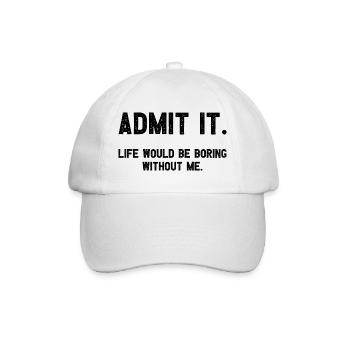 Admets-le, la vie serait ennuyeuse sans moi plus drôle - Casquette classique - blanc/blanc - Devant