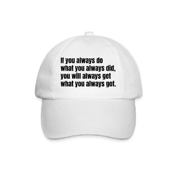 If you always do what you always did – Motivation - Baseballkappe - Weiß/Weiß - Vorne