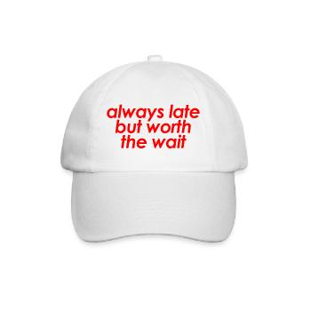 Always Late But Worth The Wait Funny Sarcastic - Baseball Cap - white/white - Front
