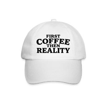 First Coffee Then Reality Coffee Lover Humor Desig - Baseball Cap - white/white - Front