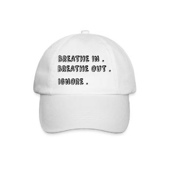 Breathe in. breathe out. Ignore. - Baseball Cap - white/white - Front