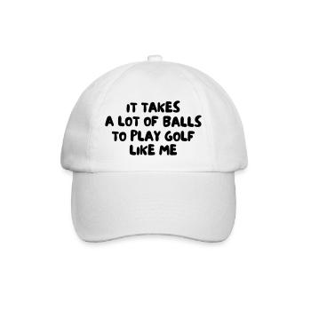 It Takes A Lot of Balls To Play Golf Like Me - Baseball Cap - white/white - Front