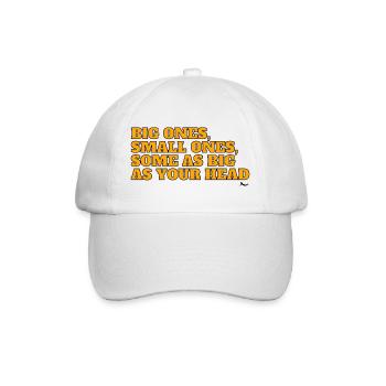 Big ones, small ones, some as big as your head! - Baseball Cap - white/white - Front