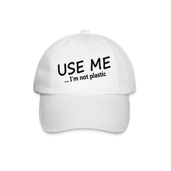 USE ME - I'm not plastic - Baseball Cap - white/white - Front
