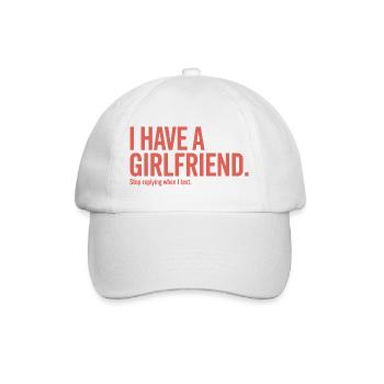 I Have A Girlfriend Stop Replying Anti Flirt Party - Baseballkappe - Weiß/Weiß - Vorne