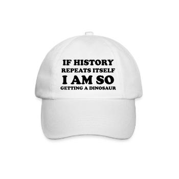 If history repeats itself I am so getting a dino - Baseball Cap - white/white - Front