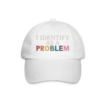 I Identify As A Problem - Sarcastic Funny Quote - Baseball Cap - white/white - Front