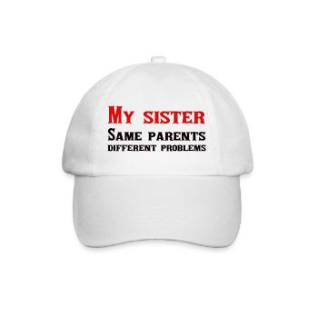 My sister: same parents, different problems - Baseball Cap - white/white - Front