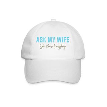 Ask My Wife She Knows Everything Funny Saying - Baseball Cap - white/white - Front