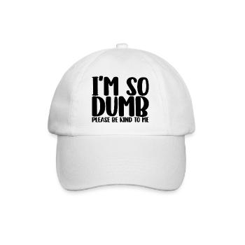 I'm So Dumb Please Be Kind To Me - Baseball Cap - white/white - Front