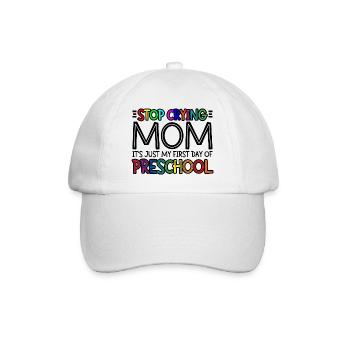 Stop Crying Mom, Just My First Day Of Preschool 3 - Baseball Cap - white/white - Front