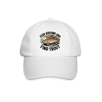 Fish Around And Find Trout - Baseball Cap - white/white - Front