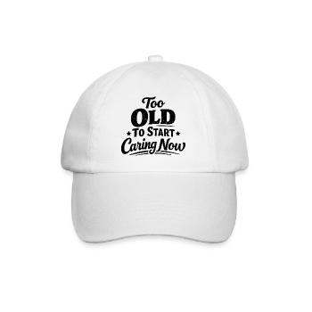 Too old to care now Funny - Baseball Cap - white/white - Front