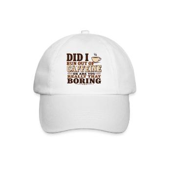 Did I Run Out of Caffeine or Are You Really That B - Baseball Cap - white/white - Front