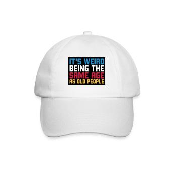 It's weird being the same age as old people - Baseball Cap - white/white - Front