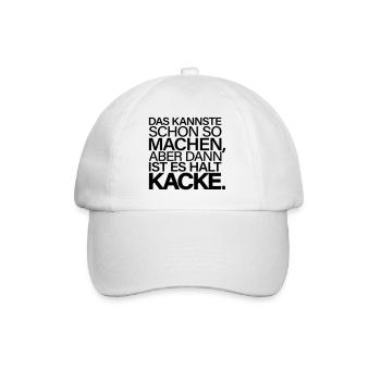 Kannste So Machen Dann Ist Es Kacke - Baseballkappe - Weiß/Weiß - Vorne
