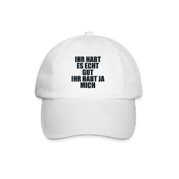 Ihr habt Es Gut Ihr Habt Ja Mich - Baseball Cap - white/white - Front