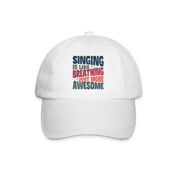 Singing is like breathing just more awesome - Baseball Cap - white/white - Front