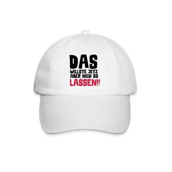 SPRUCH, DAS WILLSTE JETZ ABER NICH SO LASSEN!! - Baseballkappe - Weiß/Weiß - Vorne