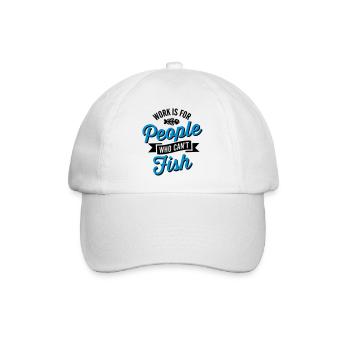 Work is for people who can't fish - Baseball Cap - white/white - Front