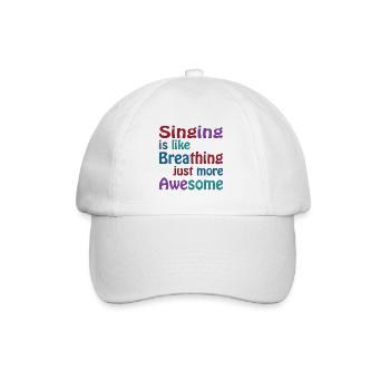 Singing is like breathing just more awesome - Baseball Cap - white/white - Front