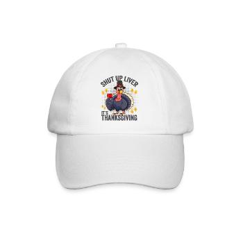 Shut Up Liver It's Thanksgiving - Baseball Cap - white/white - Front