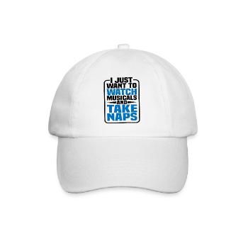 I Just Want To Watch Musicals And Take Naps - Baseball Cap - white/white - Front