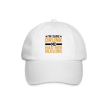I'm Sure Drunk Me Had Her Reasons 6 - Baseball Cap - white/white - Front
