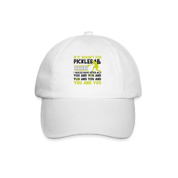 Pickleball If It Wasn't For - Baseball Cap - white/white - Front