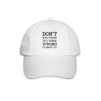 Don't you think if I were wrong I'd know it? - Baseball Cap - white/white - Front