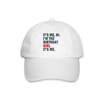 Birthday It's Me Hi I'm The Birthday Girl It's Me - Baseball Cap - white/white - Front